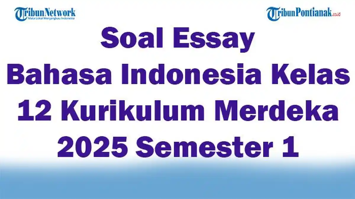 45 Soal Essay Bahasa Indonesia Kelas 12 Kurikulum Merdeka 2025 Semester