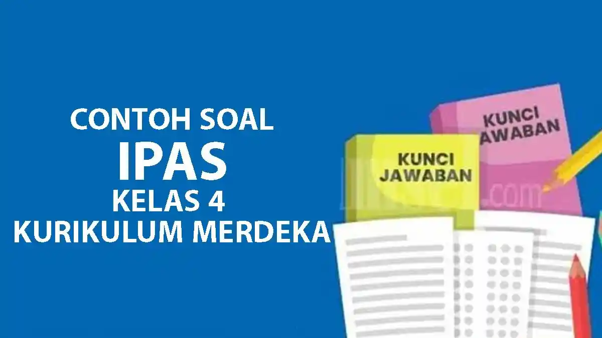 40 Soal IPAS Kelas 4 Semester 1 dan Kunci Jawaban Kurikulum Merdeka